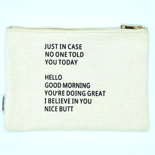 Properly Improper CANVAS POUCH - JUST IN CASE NO ONE TOLD YOU TODAY
