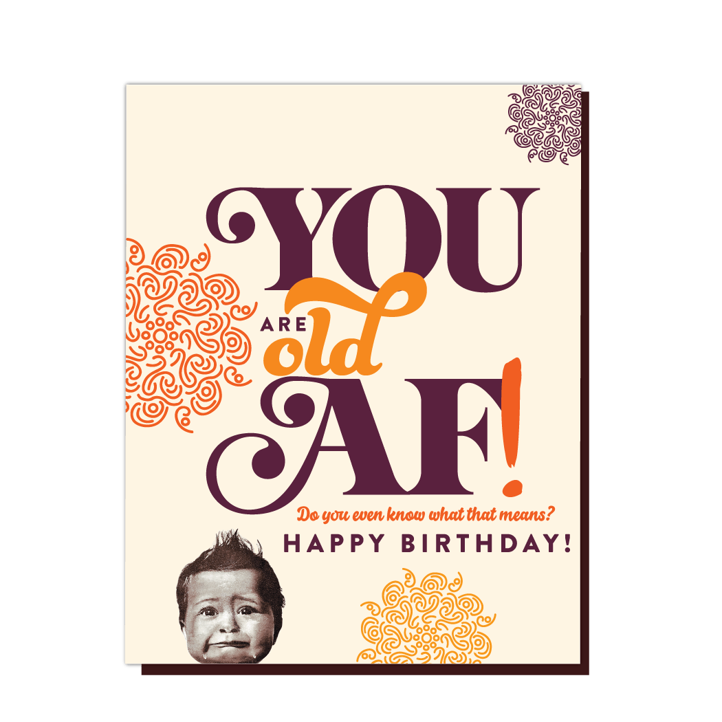 Offensive+Delightful Cards CARD - YOU ARE OLD AF!
