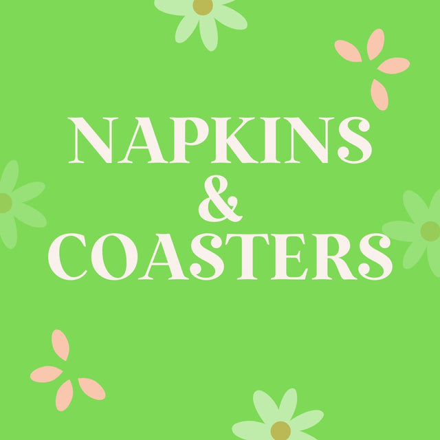 NAPKINS + COASTERS
