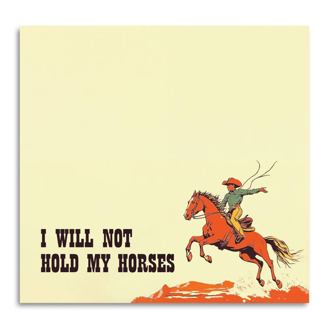 Bad Betty Greeting Co. Sticky Notes STICKY NOTES | I WILL NOT HOLD MY HORSES