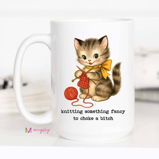 Mugsby Coffee Mugs MUG | KNITTING SOMETHING FANCY TO CHOKE A BITCH (15oz)