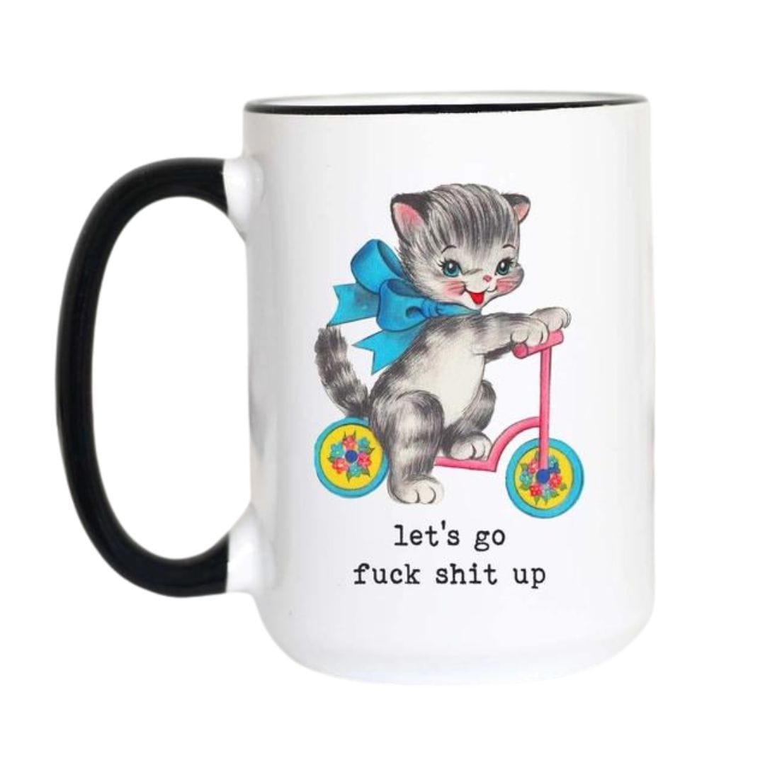 Mugsby Mugs MUG - LET'S GO FUCK SHIT UP (15 OZ)