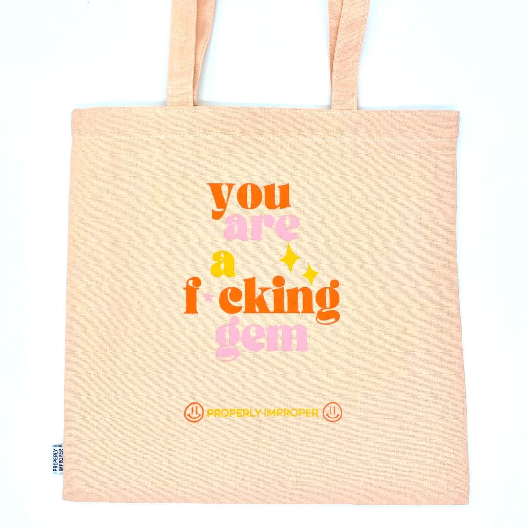 Properly Improper TOTE BAG - YOU ARE A F*CKING GEM