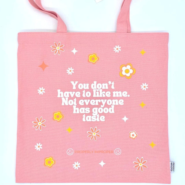 Properly Improper TOTE BAG - YOU DON'T HAVE TO LIKE ME