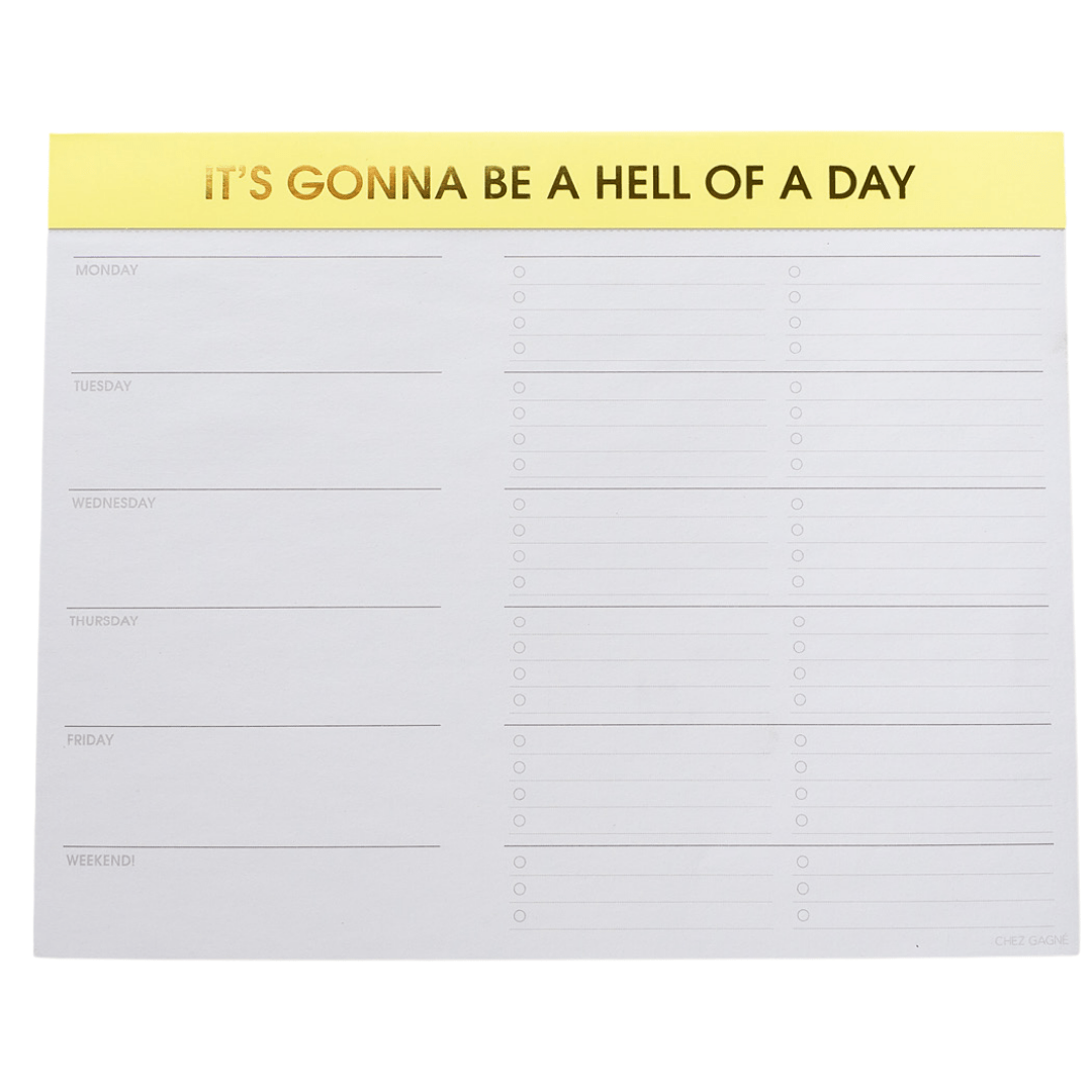 Chez Gagne Paper Pads WEEKLY PLANNER PAD - ITS GONNA BE A HELL OF A DAY