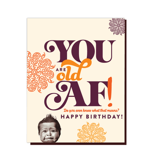 Offensive+Delightful Cards CARD - YOU ARE OLD AF!