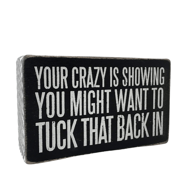Primitives by Kathy Box Signs BOX SIGN - YOUR CRAZY IS SHOWING