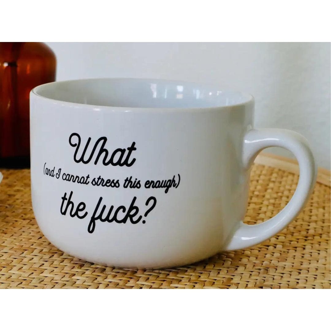 Properly Improper MUG - WHAT (AND I CAN'T STRESS THIS ENOUGH) THE FUCK?