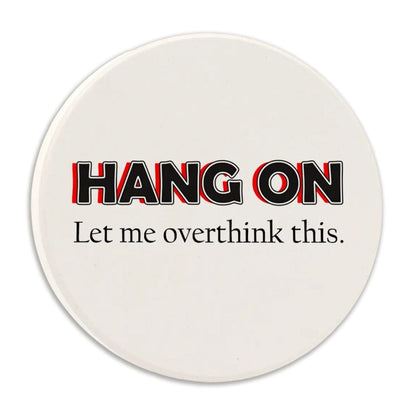 Tipsy Coasters & Gifts Car Coasters CAR COASTER - HANG ON LET ME OVERTHINK THIS