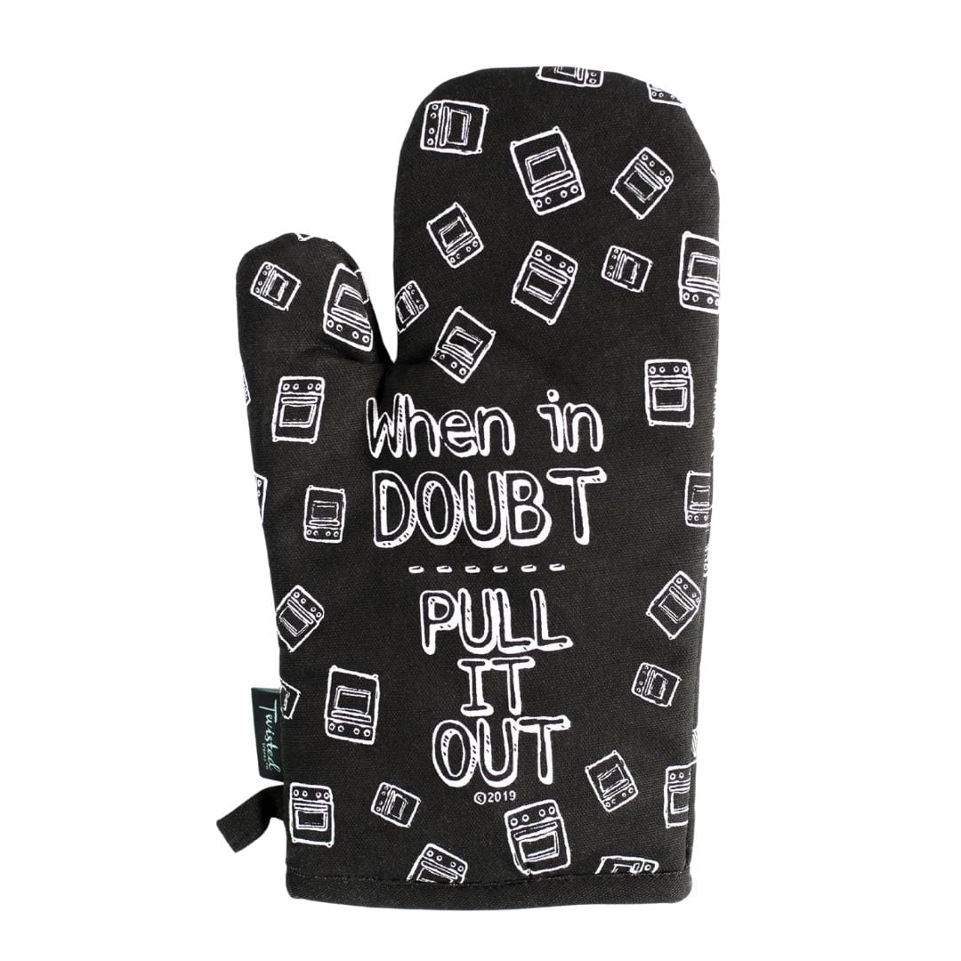 Twisted Wares OVEN MITT - WHEN IN DOUBT PULL IT OUT